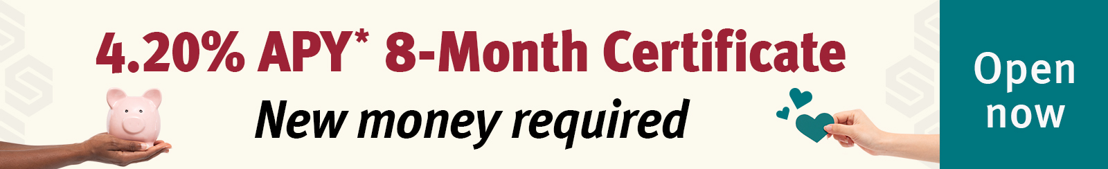 4.20% APY* 8-Month Certificate | New money required | Open now